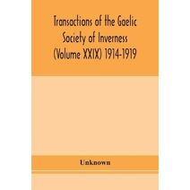 Transactions of the Gaelic Society of Inverness (Volume XXIX) 1914-1919