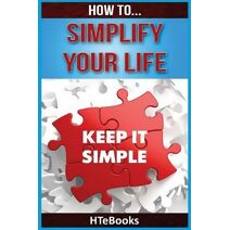 How To Simplify Your Life (How to Books)