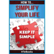 How To Simplify Your Life (How to Books)