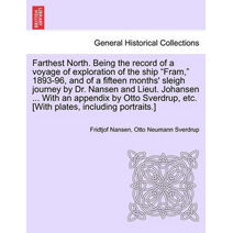 Farthest North. Being the record of a voyage of exploration of the ship "Fram," 1893-96, and of a fifteen months' sleigh journey by Dr. Nansen and Lieut. Johansen ... With an appendix by Ott