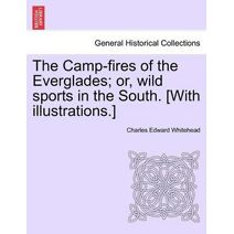 Camp-Fires of the Everglades; Or, Wild Sports in the South. [With Illustrations.]