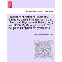Dictionary of National Biography. Edited by Leslie Stephen. vol. 1-21. (By Leslie Stephen and Sidney Lee.) vol. 22-26. By Sidney Lee. vol. 27-63. [With Supplementary volumes.] Vol. III. Seco