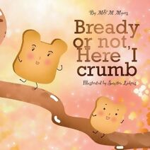 Bready or Not, Here I Crumb
