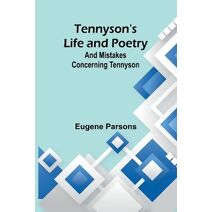 Tennyson's Life and Poetry