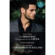 Christmas Consequence For The Greek / His Innocent Unwrapped In Iceland Mills & Boon Modern (Mills & Boon Modern)