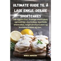 Ultimate guide til å lage enkle, deilige shortcakes