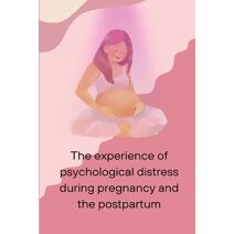 experience of psychological distress during pregnancy and the postpartum