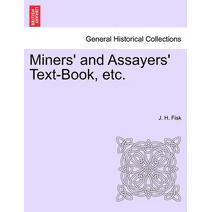 Miners' and Assayers' Text-Book, Etc.