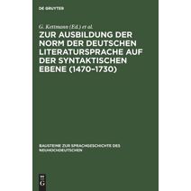 Zur Ausbildung der Norm der deutschen Literatursprache auf der syntaktischen Ebene (1470-1730)