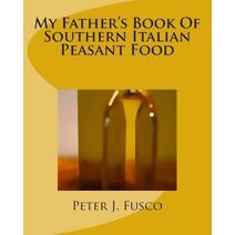 My Father's Book Of Southern Italian Peasant Food