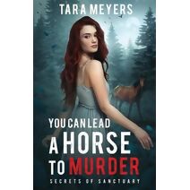 You Can Lead a Horse to Murder (Secrets of Sanctuary Cozy Mysteries)