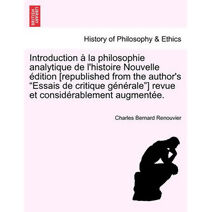 Introduction à la philosophie analytique de l'histoire Nouvelle édition [republished from the author's "Essais de critique générale"] revue et considérablement augmentée.