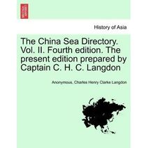 China Sea Directory. Vol. II. Fourth edition. The present edition prepared by Captain C. H. C. Langdon