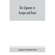 Zigeuner in Europa und Asien. Ethnographischlinguistische untersuchungen, vornehmlich ihrer herkunft und sprache, nach gedruckten und ungedruckten quellen