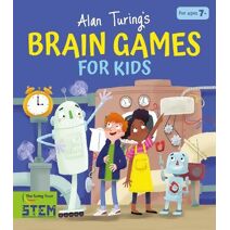 Alan Turing's Brain Games for Kids (Alan Turing Puzzles It Out)