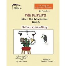 FLITLITS, Meet the Characters, Book 5, DeBug Knitty-Nitty, 8+Readers, U.K. English, Supported Reading (Flitlits, Reading Scheme, U.K. English Version)