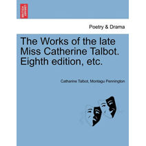 Works of the Late Miss Catherine Talbot. Eighth Edition, Etc.