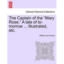 Captain of the "Mary Rose." a Tale of To-Morrow ... Illustrated, Etc.