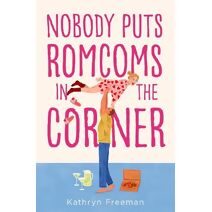 Nobody Puts Romcoms In The Corner (Kathryn Freeman Romcom Collection)