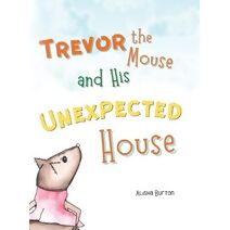 Trevor the Mouse and His Unexpected House