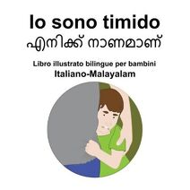 Italiano-Malayalam Io sono timido Libro illustrato bilingue per bambini