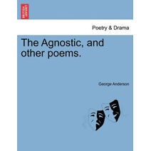 Agnostic, and Other Poems.