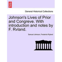 Johnson's Lives of Prior and Congreve. with Introduction and Notes by F. Rvland.