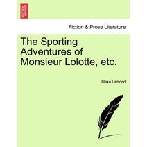 Sporting Adventures of Monsieur Lolotte, Etc.