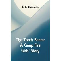 Torch Bearer A Camp Fire Girls' Story