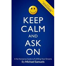 Keep Calm and Ask On (Manifesting Your Dreams Collection)