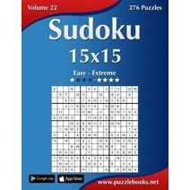 Sudoku 15x15 - Easy to Extreme - Volume 22 - 276 Puzzles (Sudoku)