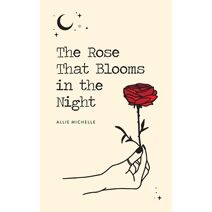 Rose That Blooms in the Night