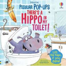 There's a Hippo in my Toilet! (Peculiar Pop-Ups)