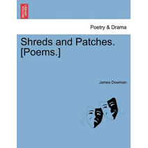 Shreds and Patches. [Poems.]