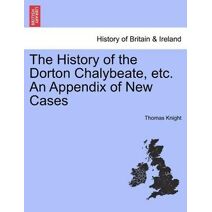 History of the Dorton Chalybeate, Etc. an Appendix of New Cases