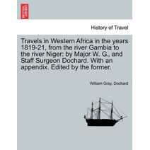 Travels in Western Africa in the Years 1819-21, from the River Gambia to the River Niger