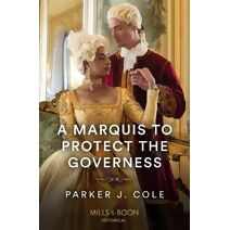 Marquis To Protect The Governess Mills & Boon Historical (Mills & Boon Historical)