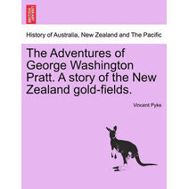 Adventures of George Washington Pratt. a Story of the New Zealand Gold-Fields.