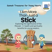 I Am More Than Just a Stick... (Sunnah Treasures for Young Hearts)