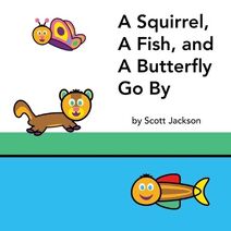Squirrel, A Fish, and A Butterfly Go By