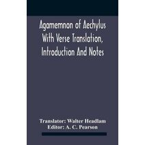 Agamemnon Of Aechylus With Verse Translation, Introduction And Notes