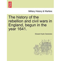 history of the rebellion and civil wars in England, begun in the year 1641.