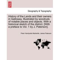 History of the Lands and their owners in Galloway. Illustrated by woodcuts of notable places and objects. With a historical sketch of the district. Volume Fourth.