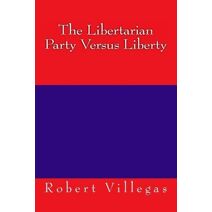 Libertarian Party Versus Liberty (Villegas Politics)