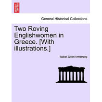 Two Roving Englishwomen in Greece. [With Illustrations.]