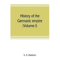 History of the Germanic empire (Volume I)