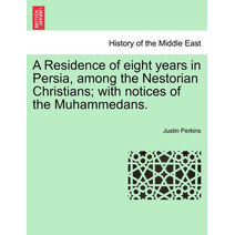 Residence of eight years in Persia, among the Nestorian Christians; with notices of the Muhammedans.