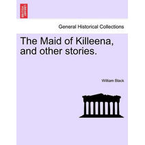 Maid of Killeena, and Other Stories.