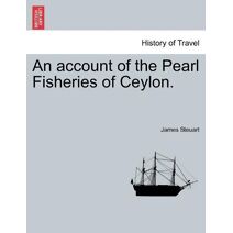 account of the Pearl Fisheries of Ceylon.