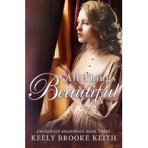 All Things Beautiful (Uncharted Beginnings)